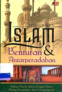 Islam dan Benturan Antarperadan : dialog filsafat barat dengan islam, dialog peradaban, dan dialog agama