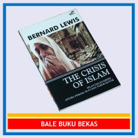 the Crisis of Islam = Islam dalam krisis : antara perang suci dan teror kotor / Bernard Lewis