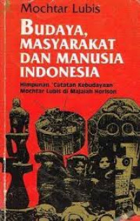 Budaya masyarakat dan manusia Indonesia  : himpunan catatan kebudayaan Mochtar Lubis di majalah horison / Mochtar Lubis