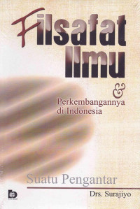 Filsafat Ilmu dan Perkembangannya di Indonesia: Suatu Pengantar.
