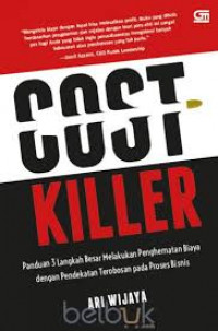 Cost Killer: Panduan 3 langkah Besar Melakukan Penghematan Biaya dengan Pendekatan Terobosan pada Proses Bisnis