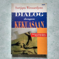 Dialog dengan kekuasaan : esai-esai tentang agama, negara dan rakyat / Soetjipto Wirosardjono