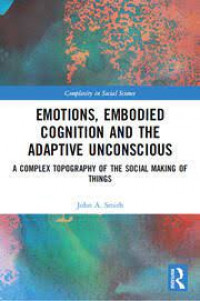 Emotion, embodied cognition and the adaptive unconscious: a complex topography of the social making of things