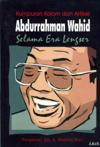 Kumpulan kolom dan artikel Abdurrahman Wahid selama era lengser / Abdurrahman Wahid