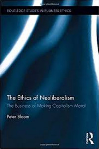 Ethics of neoliberalism: the business of making capitalism moral