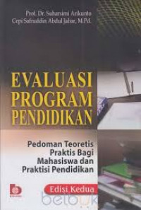 Evaluasi program pendidikan: pedoman teoritis praktis bagi praktis bagi mahasiswa dan praktisi pendidikan / Suharsimi Arikunto