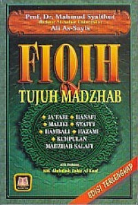 Fiqih tujuh mazhab : Ja'fari, Hanafi, Maliki, Syafi'i, Hambali, Hazami, kumpulan mazdhab salafi / Mahmud Syalthut