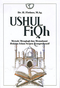 Ushul fiqh : metode mengkaji dan memahami hukum islam secara komprehensif / Firdaus