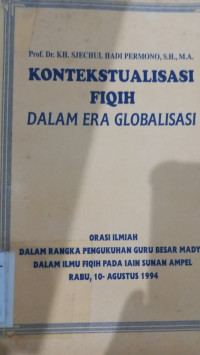 Kontekstualisasi fiqih dalam era globalisasi : orasi ilmiyah dalam rangka pengukuhan guru besar madya dalam ilmu fiqih pada IAIN Sunan Ampel / Sjechul Hadi Permono