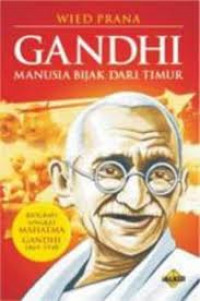 Gandhi Manusia Bijak dari Timur : Biografi singkat Mahatma Gandhi 1869-1948 / Wied Prana