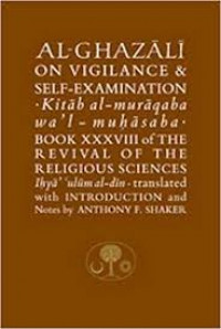 Al-Gazali on vigilance and self examination kitab al-muraqaba wal muhasabah
