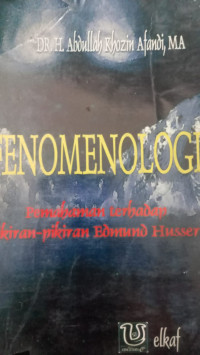 Fenomenologi : pemahaman terhadap pikiran-pikiran Edmund Husserl / Abdullah Khozin Afandi