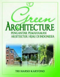 Green Architecture: Pengantar Pemahanan Arsitektur Hijau di Indonesia