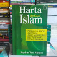 Harta dalam Islam : panduan al qur'an dan hadist dalam mencari dan membelanjakan harta dan kekayaan / Ruqaiyah Waris Masqood