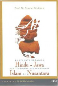 Runtuhnya kerajaan Hindu - Jawa dan timbulnya negara-negara Islam di nusantara / Slamet Muljana