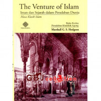 The venture of islam jilid 1 [masa klasik islam] Buku kedua [peradaban kahlifah islam] : iman dan sejarah dalam peradaban dunia / Marshall G.S. Hodgson