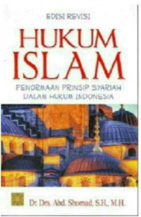 Hukum Islam: Penormaan Prinsip Syariah dalam Hukum Indonesia / Abd. Shomad