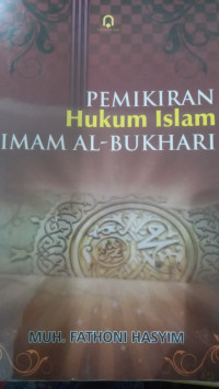 Pemikiran hukum islam Imam al Bukhari / Muhammad Fathoni Hasyim