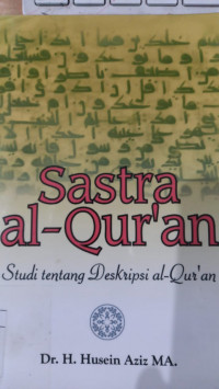 Sastra Al Qur'an : studi tentang deskripsi Al Qur'an / Husein Aziz
