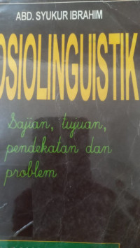 Sosiolinguistik : sajian, tujuan, pendekatan dan problem-problemnya / Rogel T. Bell