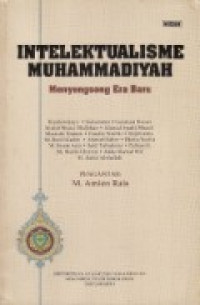 Intelektualisme Muhammadiyah : menyongsong era baru / Kuntowijoyo [et.al]