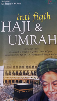 Inti fikih haji dan umroh : terjemahan kitab al Manasik al shughra li qashid umm al qura / Muhammad Hasyim Asy'ari