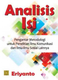 Analisis isi : pengantar metodologi untuk penelitian ilmu komunikasi dan ilmu-ilmu sosial lainnya / Eriyanto