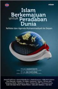 Islam Berkemajuan untuk Peradaban Dunia : Refleksi dan Agenda Muhammadiyah ke Depan / Ahmad Fuad Fanani, dkk.