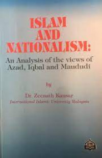 Islam and nationalism : an analysis of the views of Azad, Iqbal and Maududi / Zeenatf Kausar