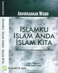 Islamku Islam Anda Islam Kita : agama masyarakat negara demokrasi / Abdurrahman Wahid