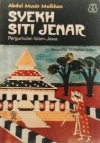 Syekh Siti Jenar : pergumulan Islam Jawa / Abdul Munir Mulkhan