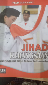 Jihad Kebangsaan : Peran Pemuda dalam konteks Keislaman dan Keindonesiaan / Imam Nahrowi