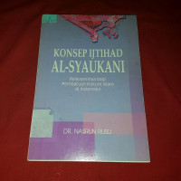 Konsep ijtihad al Syaukani : relevansinya bagi pembaharuan hukum islam di Indonesia / Nasrun Rusli