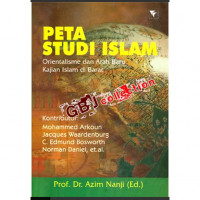 Peta studi Islam : orientalisme dan arah baru kajian Islam di barat / Editor: Azim Nanji