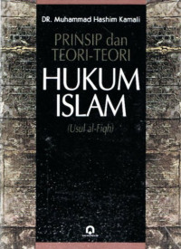 Prinsip dan teori-teori hukum Islam / Muhammad Hashim Kamali