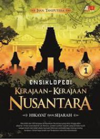 Ensiklopedi Kerajaan-kerajaan Nusantara 1: Hikayat dan Sejarah