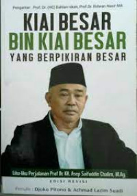 KIAI Besar Bin KIAI Besar yang berpikiran Besar: Liku-liku Perjalanan Prof. Dr. KH. Asep Saifuddin Chalim,M.Ag.