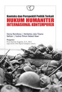Konteks dan Perspektif Politik Terkait Hukum Humaniter Internasional Kontemporer / Denny Ramdhany dkk.