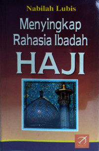 Menyingkap Rahasia ibadah Haji / Nabilah Lubis