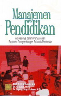 Manajemen pendidikan : aplikasinya dalam penyusunan rencana pengembangan sekolah atau madrasah / Muhaimin, Suti'ah dan Sugeng Listyo Prabowo