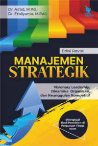 Manajemen strategik: visionary leadreship, dinamika organisasi, dan keunggulan kompetitif