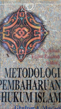 Pemikiran Fazlur Rahman tentang metodologi pembaharuan hukum islam / Ghufron A. Mas'adi