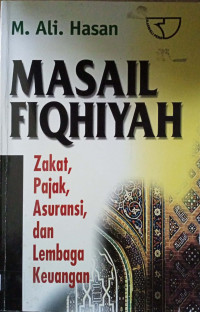 Masail fiqhiyah : zakat, pajak asuransi dan lembaga keuangan / M. Ali Hasan