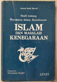 Islam dan masalah kenegaraan : studi tentang percaturan dan konstituante / Ahmad Syafii Maarif