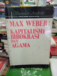 Max Webe: Kapitalisme Birokrasi dan Agama / Stanislav Andreski
