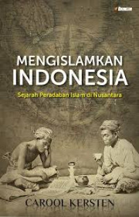 Mengislamkan Indonesia: Sejarah Peradaban Islam di Nusantara