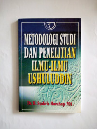 Metodologi studi dan penelitian ilmu-ilmu ushuluddin / Syahrin Harahap