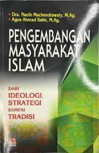 Pengembangan masyarakat Islam : dari ideologi, strategi sampai tradisi / Nanih Machendrawaty, Agus Ahmad Safei