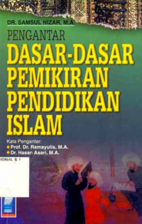 Pengantar dasar-dasar pemikiran pendidikan islam / Samsul Nizar