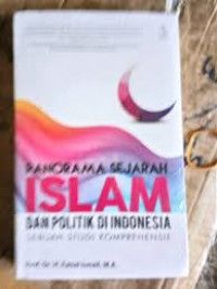 Panorama Sejarah Islam dan Politik di Indonesia: Sebuah studi komprehensif